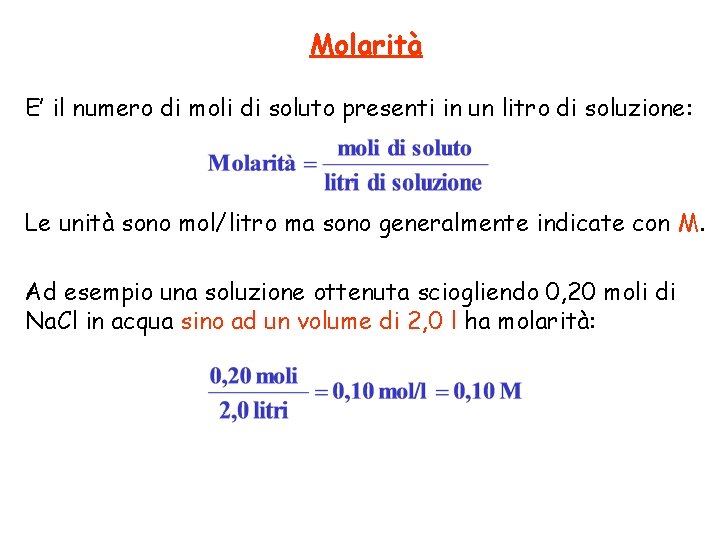 Molarità E’ il numero di moli di soluto presenti in un litro di soluzione: