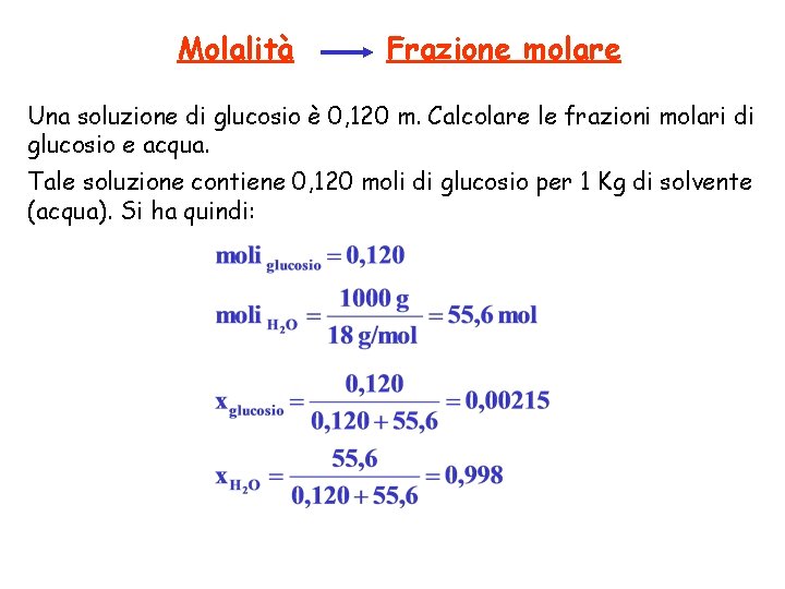 Molalità Frazione molare Una soluzione di glucosio è 0, 120 m. Calcolare le frazioni