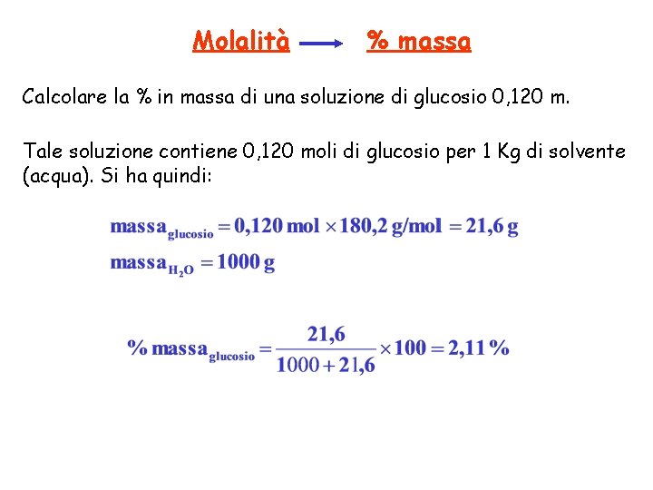 Molalità % massa Calcolare la % in massa di una soluzione di glucosio 0,