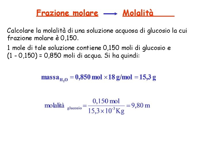Frazione molare Molalità Calcolare la molalità di una soluzione acquosa di glucosio la cui