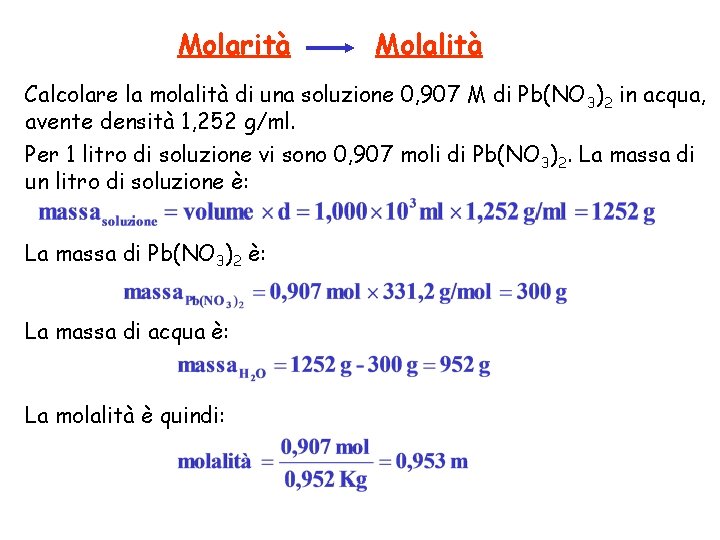 Molarità Molalità Calcolare la molalità di una soluzione 0, 907 M di Pb(NO 3)2