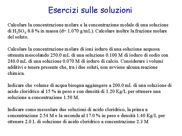 Esercizi sulle soluzioni Calcolare la concentrazione molare e la concentrazione molale di una soluzione