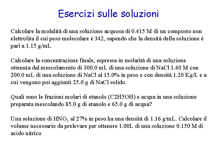 Esercizi sulle soluzioni Calcolare la molalità di una soluzione acquosa di 0. 415 M