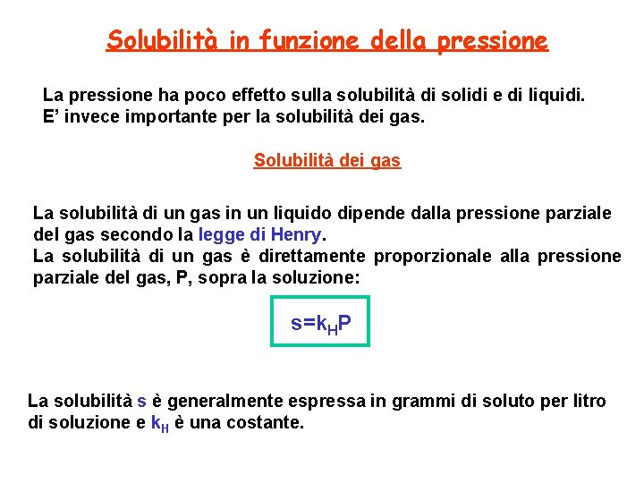 Solubilità in funzione della pressione La pressione ha poco effetto sulla solubilità di solidi