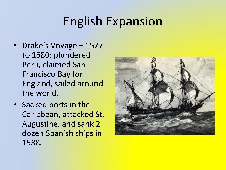 English Expansion • Drake’s Voyage – 1577 to 1580; plundered Peru, claimed San Francisco