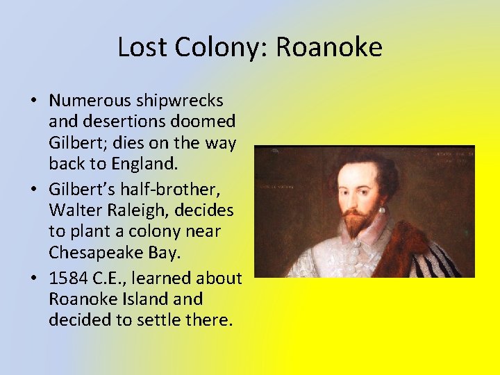 Lost Colony: Roanoke • Numerous shipwrecks and desertions doomed Gilbert; dies on the way