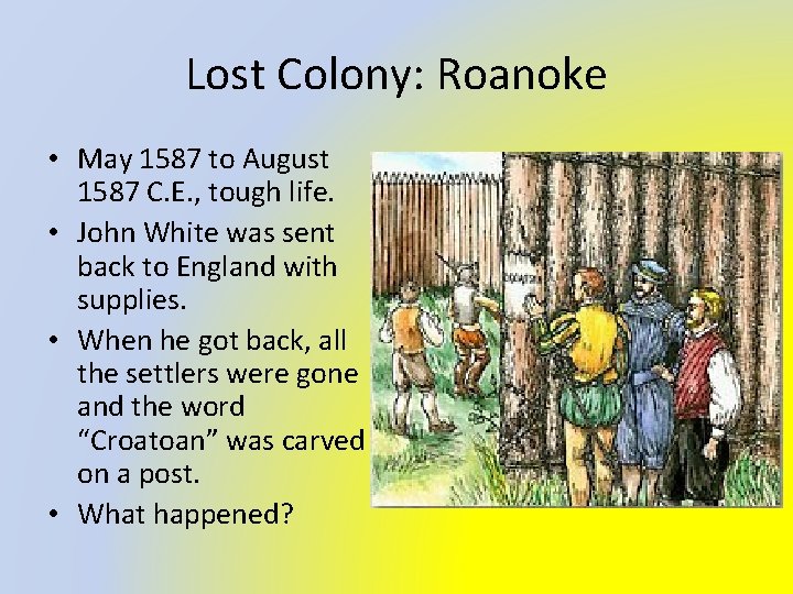Lost Colony: Roanoke • May 1587 to August 1587 C. E. , tough life.