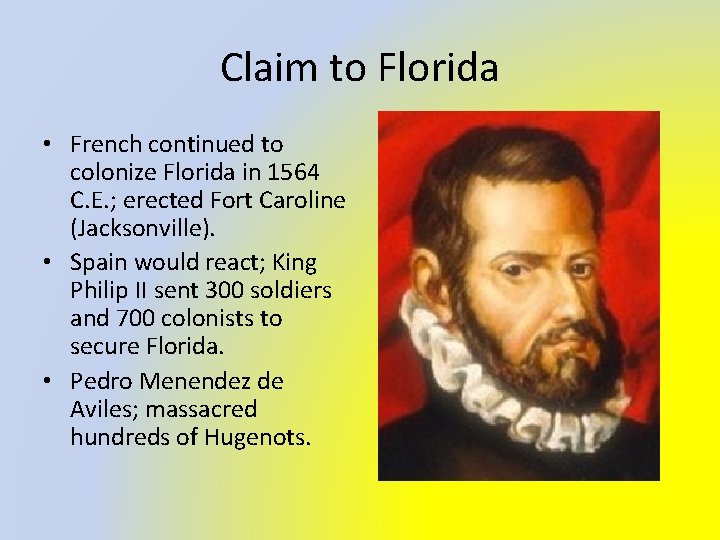 Claim to Florida • French continued to colonize Florida in 1564 C. E. ;