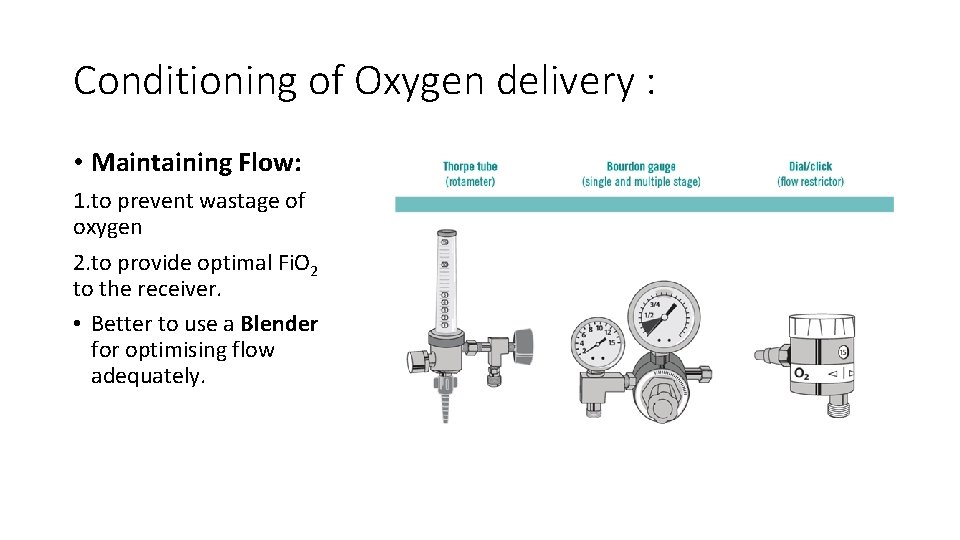 Conditioning of Oxygen delivery : • Maintaining Flow: 1. to prevent wastage of oxygen