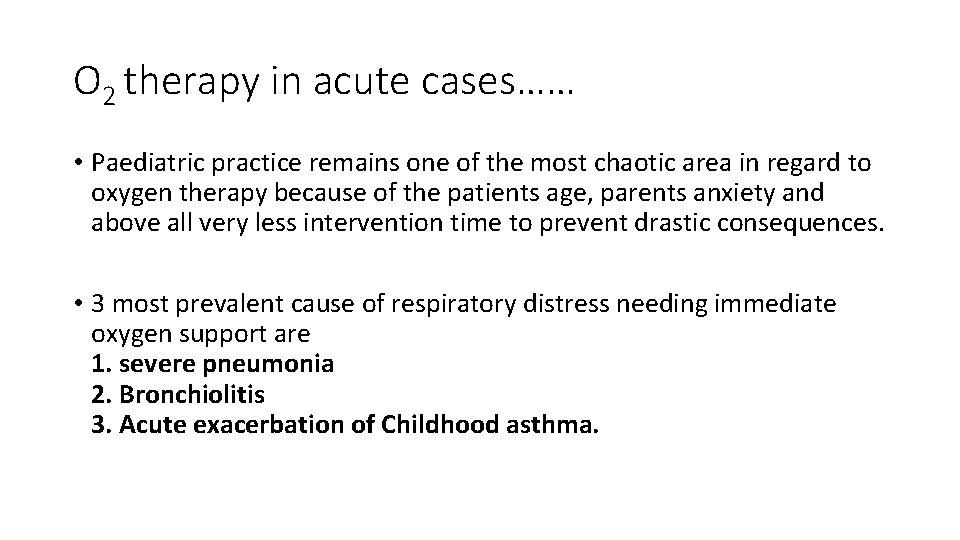 O 2 therapy in acute cases…… • Paediatric practice remains one of the most