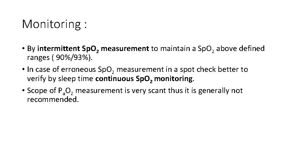 Monitoring : • By intermittent Sp. O 2 measurement to maintain a Sp. O