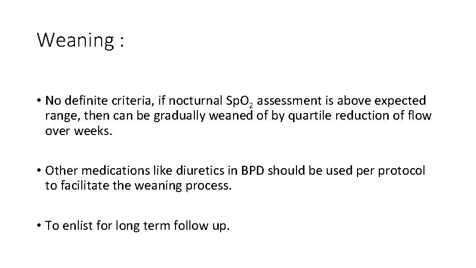 Weaning : • No definite criteria, if nocturnal Sp. O 2 assessment is above