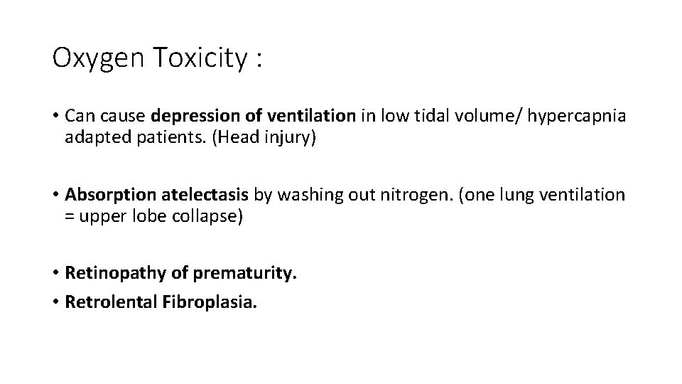 Oxygen Toxicity : • Can cause depression of ventilation in low tidal volume/ hypercapnia