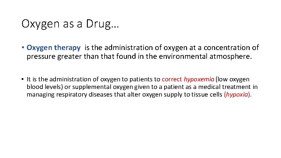Oxygen as a Drug… • Oxygen therapy is the administration of oxygen at a