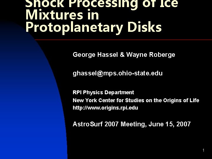 Shock Processing of Ice Mixtures in Protoplanetary Disks George Hassel & Wayne Roberge ghassel@mps.