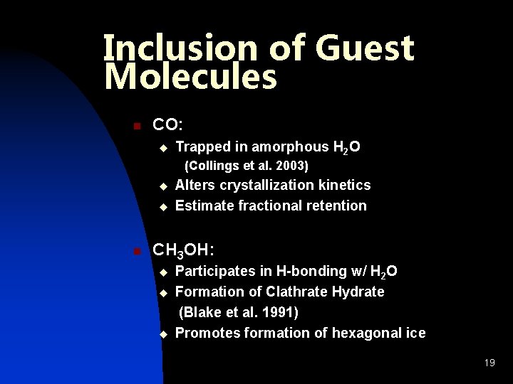 Inclusion of Guest Molecules n CO: u Trapped in amorphous H 2 O (Collings