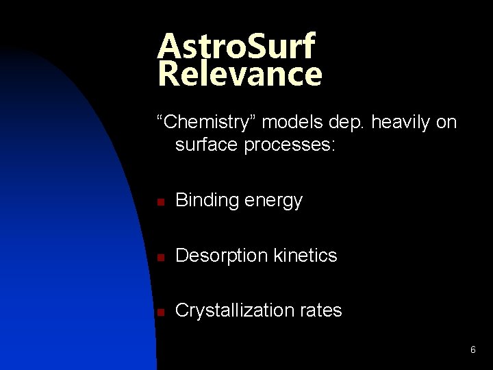 Astro. Surf Relevance “Chemistry” models dep. heavily on surface processes: n Binding energy n