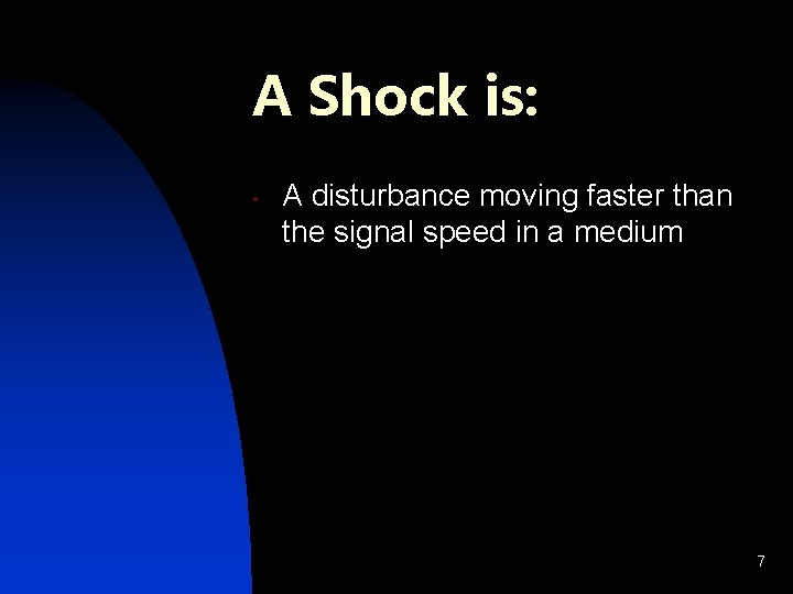 A Shock is: • A disturbance moving faster than the signal speed in a