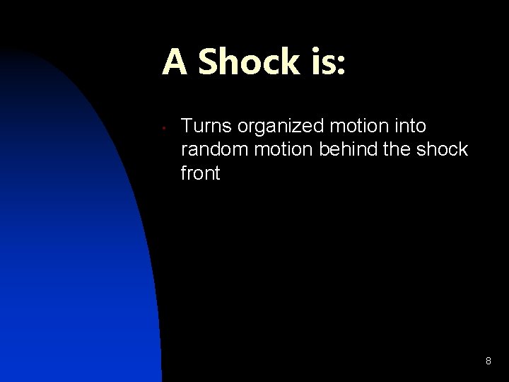 A Shock is: • Turns organized motion into random motion behind the shock front