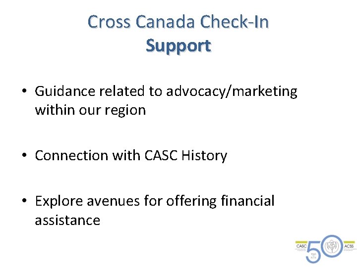 Cross Canada Check-In Support • Guidance related to advocacy/marketing within our region • Connection