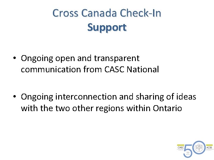 Cross Canada Check-In Support • Ongoing open and transparent communication from CASC National •