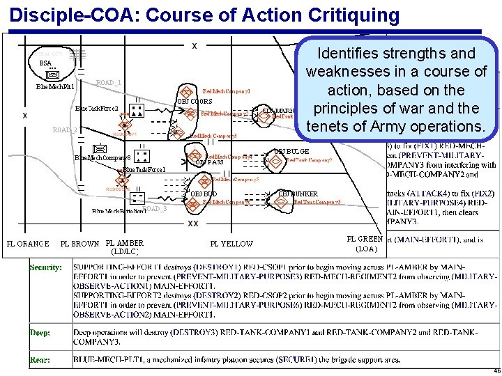 Disciple-COA: Course of Action Critiquing Identifies strengths and weaknesses in a course of action,
