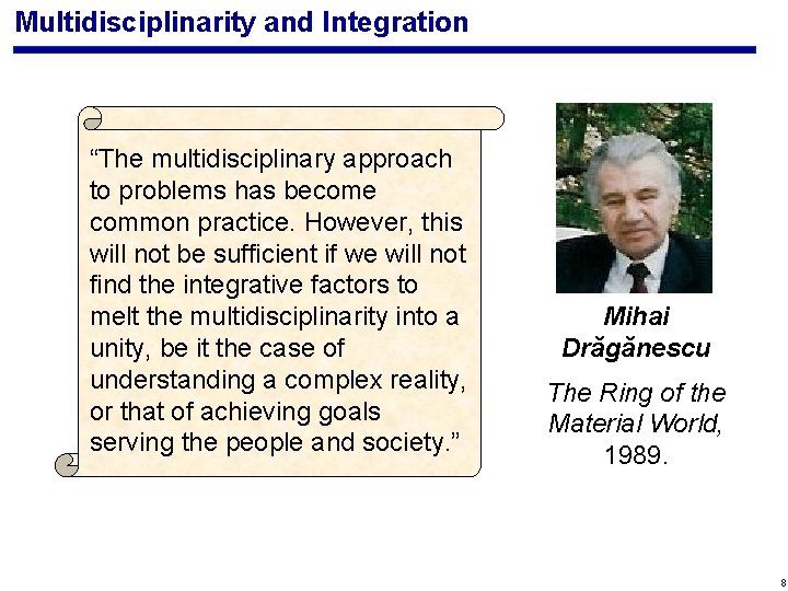 Multidisciplinarity and Integration “The multidisciplinary approach to problems has become common practice. However, this