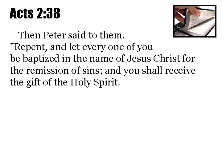 Acts 2: 38 Then Peter said to them, "Repent, and let every one of