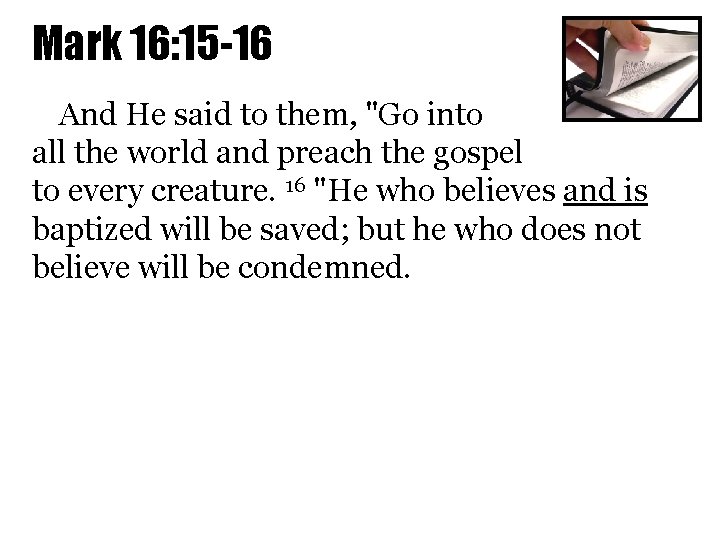 Mark 16: 15 -16 And He said to them, "Go into all the world