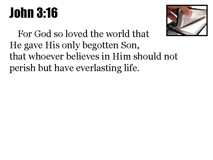 John 3: 16 For God so loved the world that He gave His only
