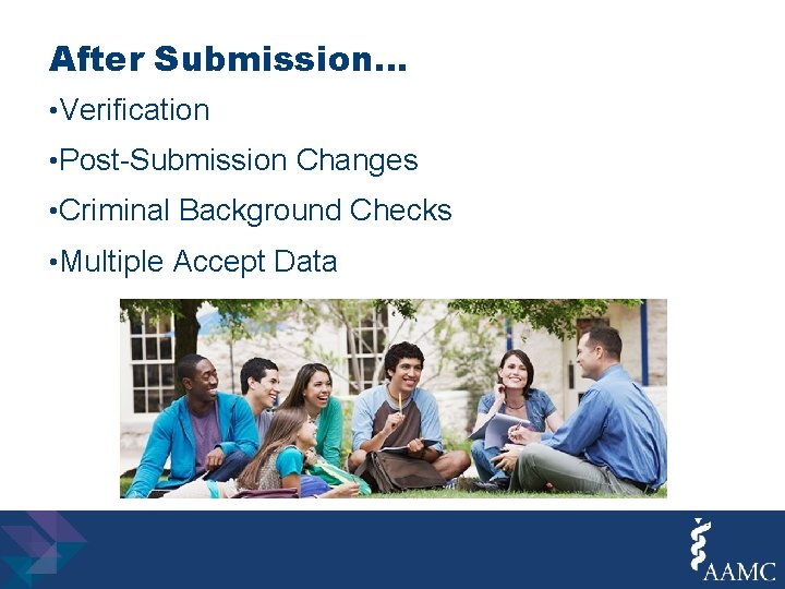 After Submission… • Verification • Post-Submission Changes • Criminal Background Checks • Multiple Accept