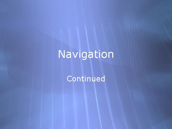 Navigation Continued 