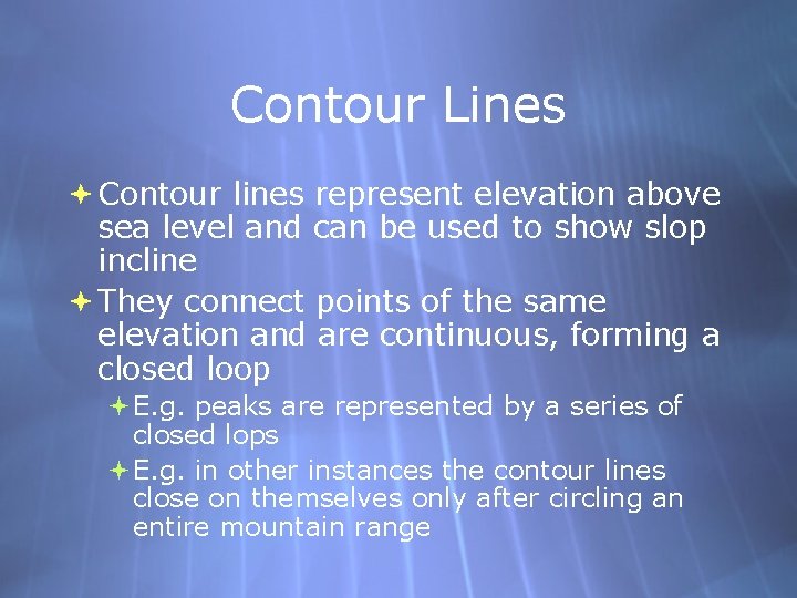 Contour Lines Contour lines represent elevation above sea level and can be used to