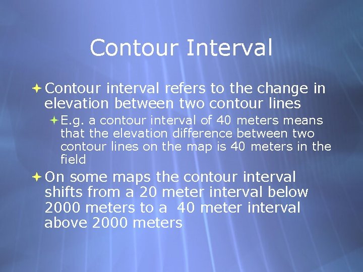 Contour Interval Contour interval refers to the change in elevation between two contour lines