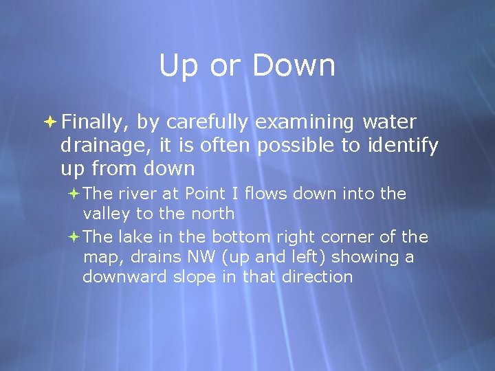 Up or Down Finally, by carefully examining water drainage, it is often possible to