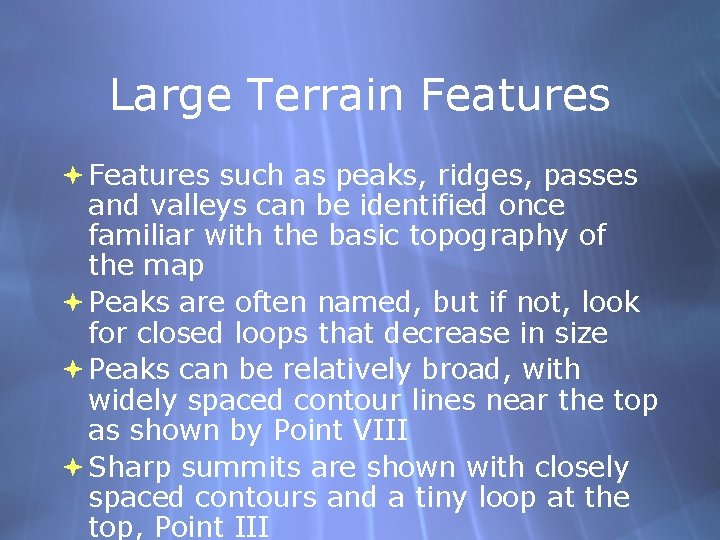 Large Terrain Features such as peaks, ridges, passes and valleys can be identified once