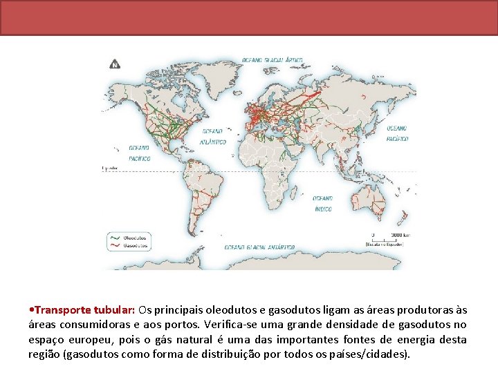  • Transporte tubular: Os principais oleodutos e gasodutos ligam as áreas produtoras às