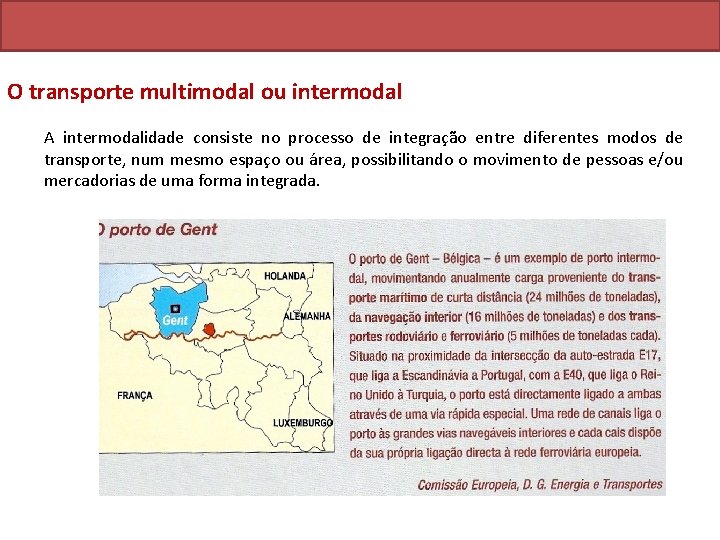 O transporte multimodal ou intermodal A intermodalidade consiste no processo de integração entre diferentes