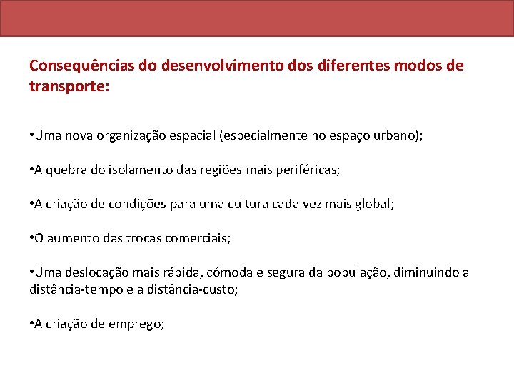 Consequências do desenvolvimento dos diferentes modos de transporte: • Uma nova organização espacial (especialmente