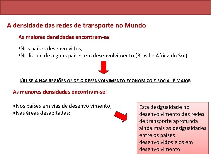 A densidade das redes de transporte no Mundo As maiores densidades encontram-se: • Nos