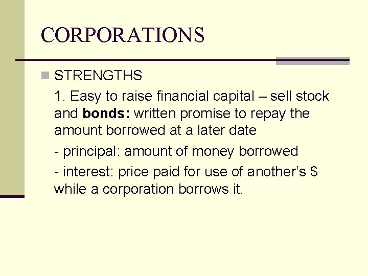 CORPORATIONS n STRENGTHS 1. Easy to raise financial capital – sell stock and bonds: