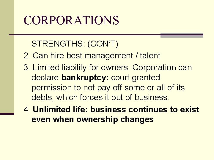 CORPORATIONS STRENGTHS: (CON’T) 2. Can hire best management / talent 3. Limited liability for