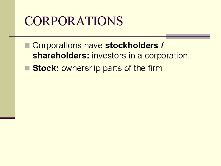 CORPORATIONS n Corporations have stockholders / shareholders: investors in a corporation. n Stock: ownership