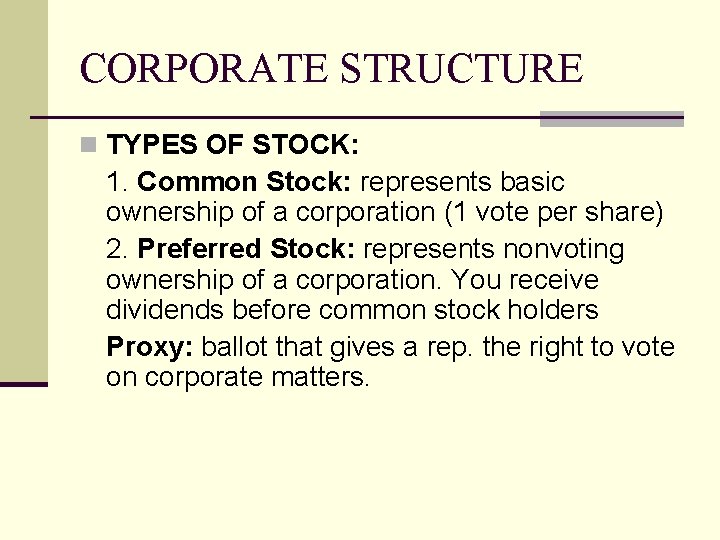 CORPORATE STRUCTURE n TYPES OF STOCK: 1. Common Stock: represents basic ownership of a