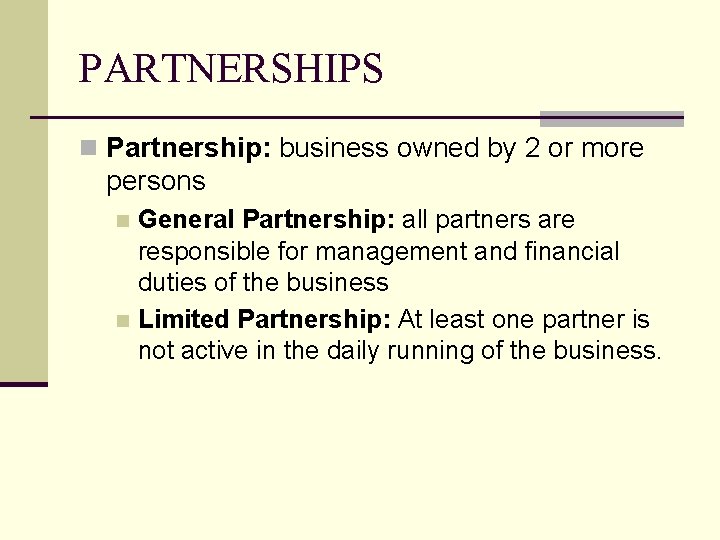 PARTNERSHIPS n Partnership: business owned by 2 or more persons General Partnership: all partners