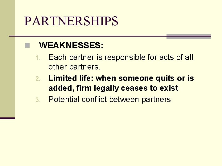 PARTNERSHIPS n WEAKNESSES: 1. 2. 3. Each partner is responsible for acts of all
