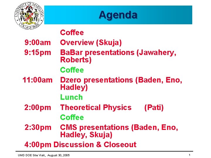 Agenda Coffee 9: 00 am Overview (Skuja) 9: 15 pm Ba. Bar presentations (Jawahery, Agenda Coffee 9: 00 am Overview (Skuja) 9: 15 pm Ba. Bar presentations (Jawahery,