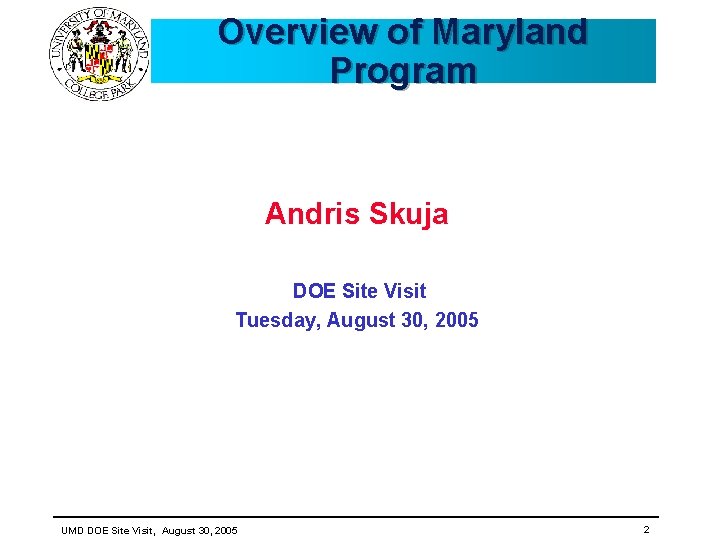 Overview of Maryland Program Andris Skuja DOE Site Visit Tuesday, August 30, 2005 UMD Overview of Maryland Program Andris Skuja DOE Site Visit Tuesday, August 30, 2005 UMD