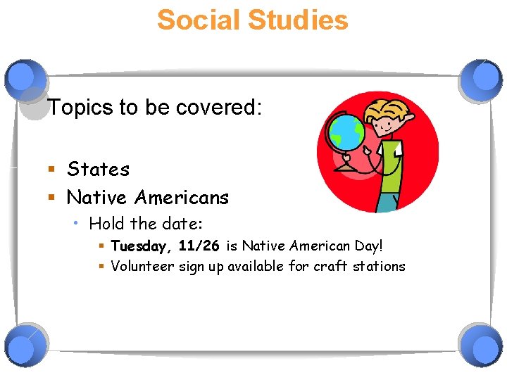 Social Studies Topics to be covered: § States § Native Americans • Hold the