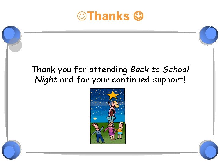 JThanks Thank you for attending Back to School Night and for your continued support!
